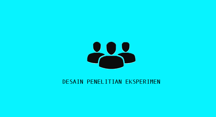 Pengantar Pengertian Desain Penelitian Eksperimen