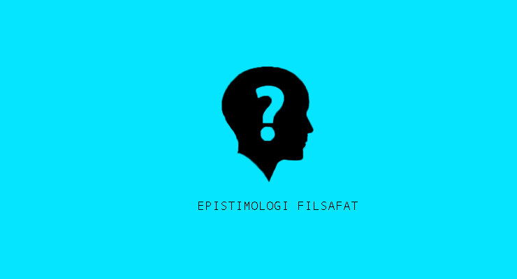 Pengertian Epistemologi dalam Kajian Filsafat Ilmu