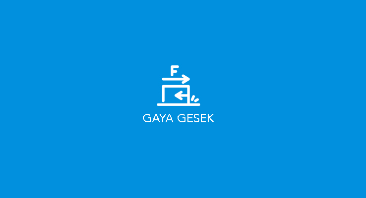 Gaya Gesek – Statis dan Kinetis