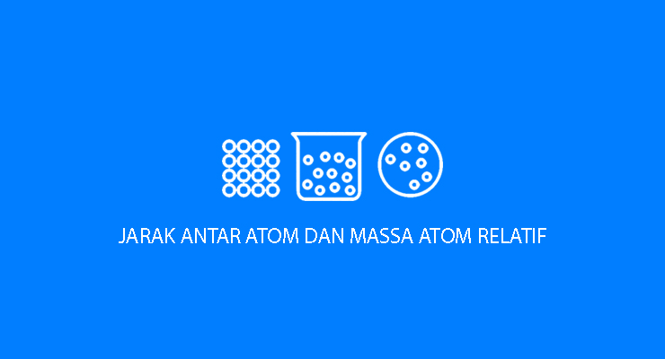 Massa Atom Relatif dan Jarak Antar Atom berdasarkan Teori Fisika Materi