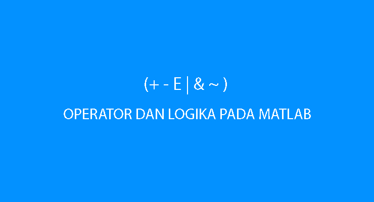 Operator Relasional dan Logika Pada Matlab