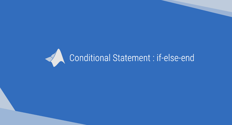 Belajar Matlab – Conditional Statement : Program If-Else-end di Matlab