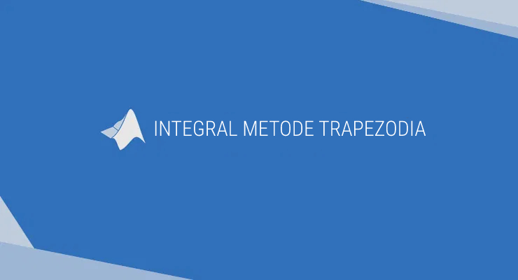 Belajar Matlab -Penyelesaian Integral dengan Metode Trapezoida