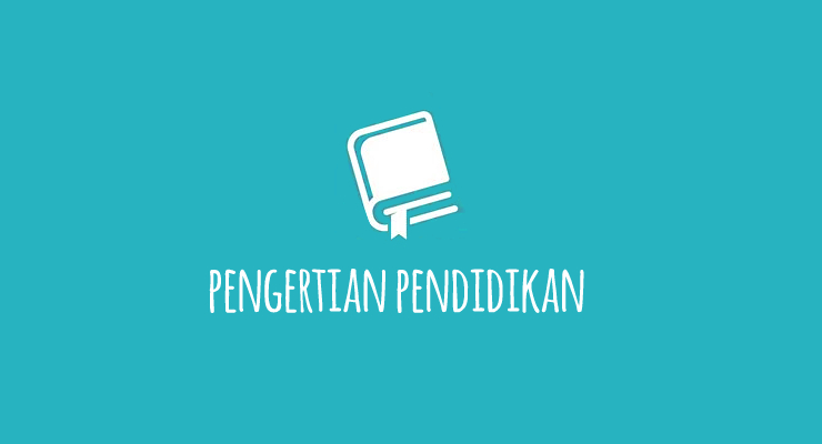 Pengertian Pendidikan Menurut Para Ahli dan Daftar Pustakanya