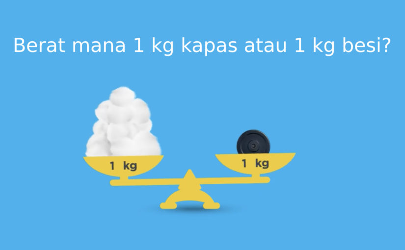 Manakah yang Lebih Berat dari 1 Kg Besi atau Kapas?