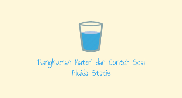 Rangkuman Materi dan Contoh Soal Fluida Statis