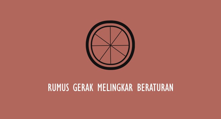 Materi Fisika SMA – Rumus Gerak Melingkar Beraturan