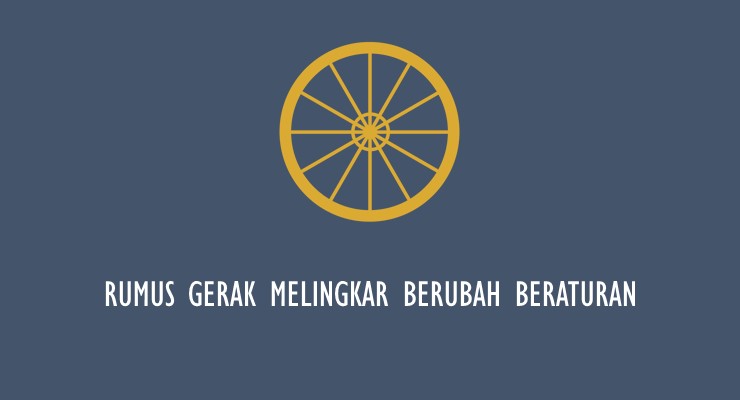 Materi Fisika SMA – Rumus Gerak Melingkar Berubah Beraturan