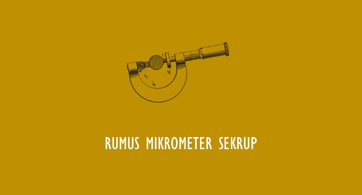 Materi Fisika SMA – Rumus Menghitung Skala Pada Mikrometer Sekrup