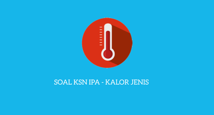 Contoh Soal Uraian KSN IPA Kalor Jenis