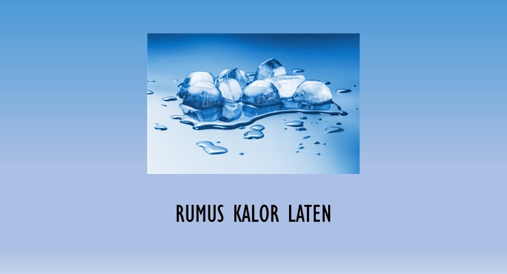 Materi Fisika SMA – Rumus Kalor Laten