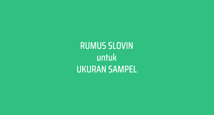 Menghitung Ukuran Sample dengan Rumus Slovin