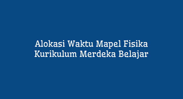 Struktur Pembagian Jam Fisika SMA Kelas X (Fase E) Kurikulum Merdeka Belajar