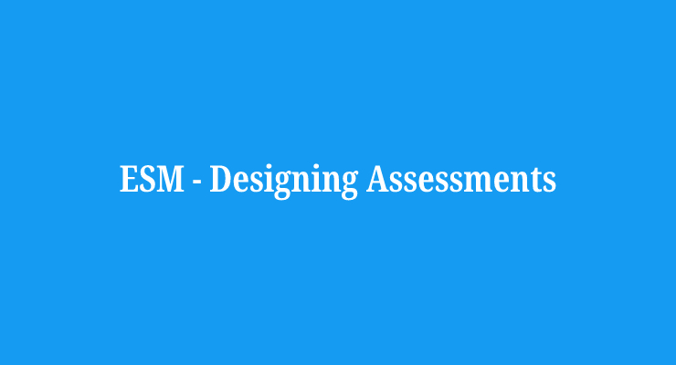 ESM – Designing Assessment