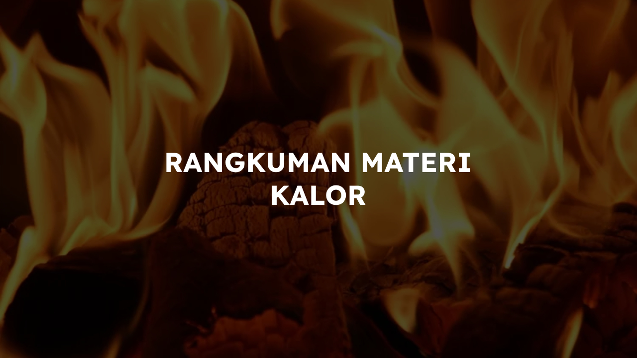 Rangkuman Materi Kalor FIsika SMP dan SMA